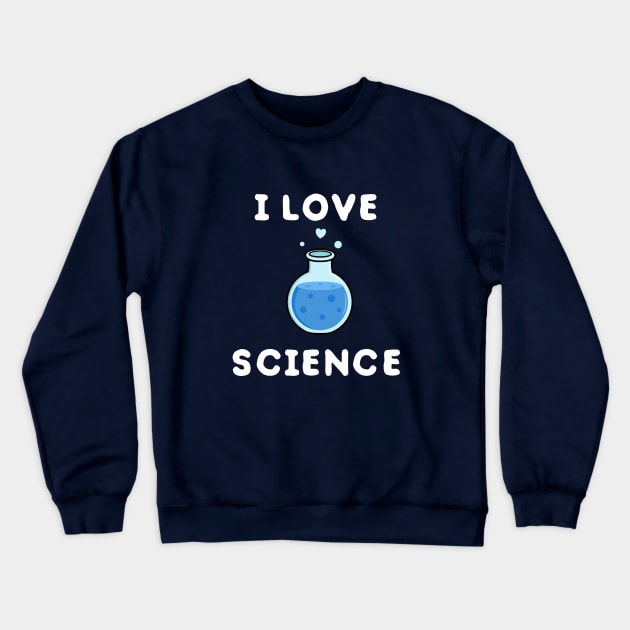 I love science and chemistry Crewneck Sweatshirt by happinessinatee